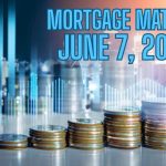 Mortgage Matters: 6/7/2025